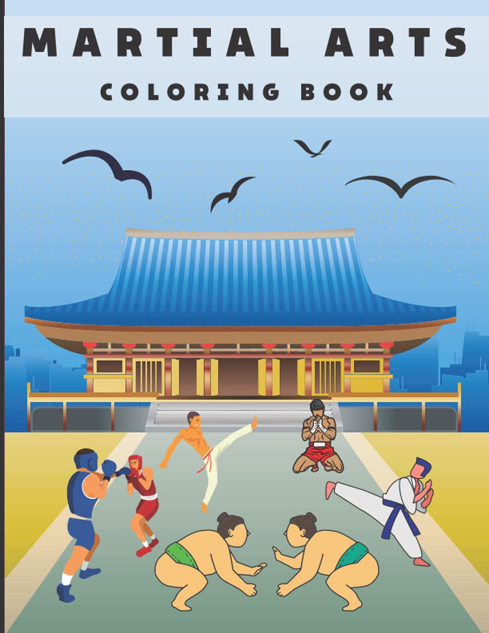 Martial Arts Coloring Book: Karate, Kickboxing, Muay Thai, Sumo, Jiu Jitsu, Kung Fu, Capoeira - for kids ages 4-8 and up (Coloring Book for Kids)