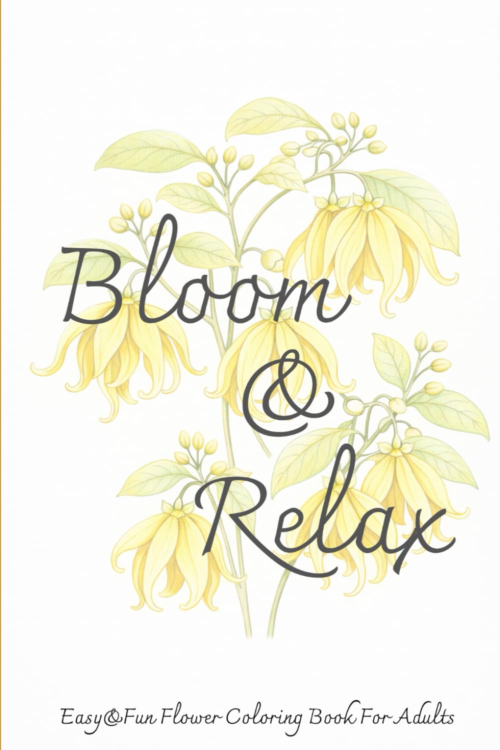 Bloom&Relax: An Easy and Fun Flower Coloring Book for Adults with Simple Botanical Designs