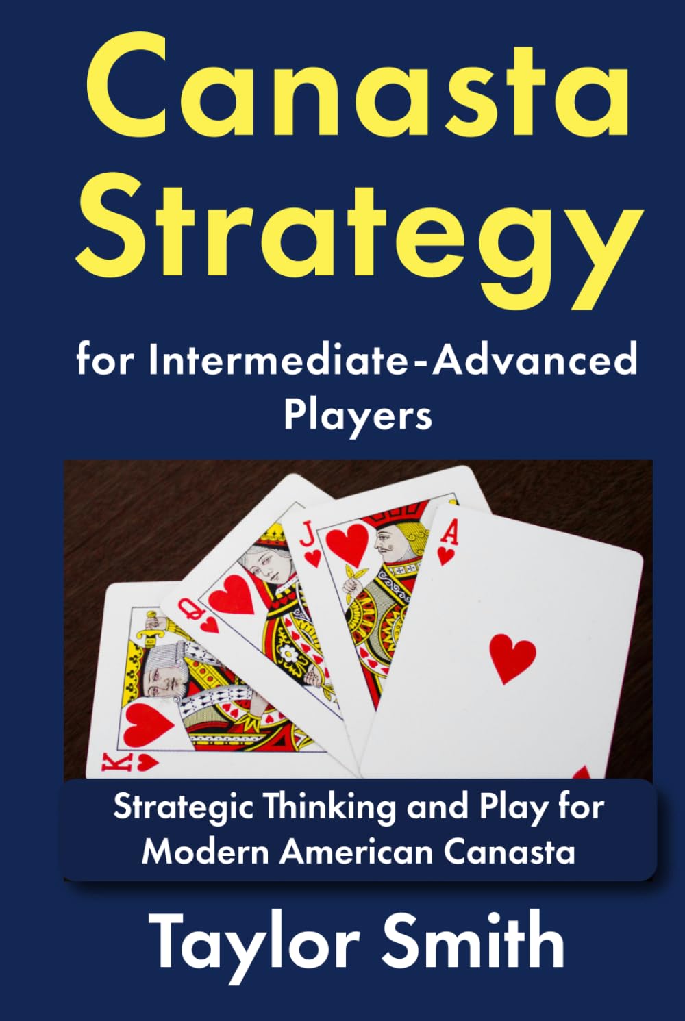Canasta Strategy for Intermediate-Advanced Players: Strategic Thinking and Play for Modern American Canasta