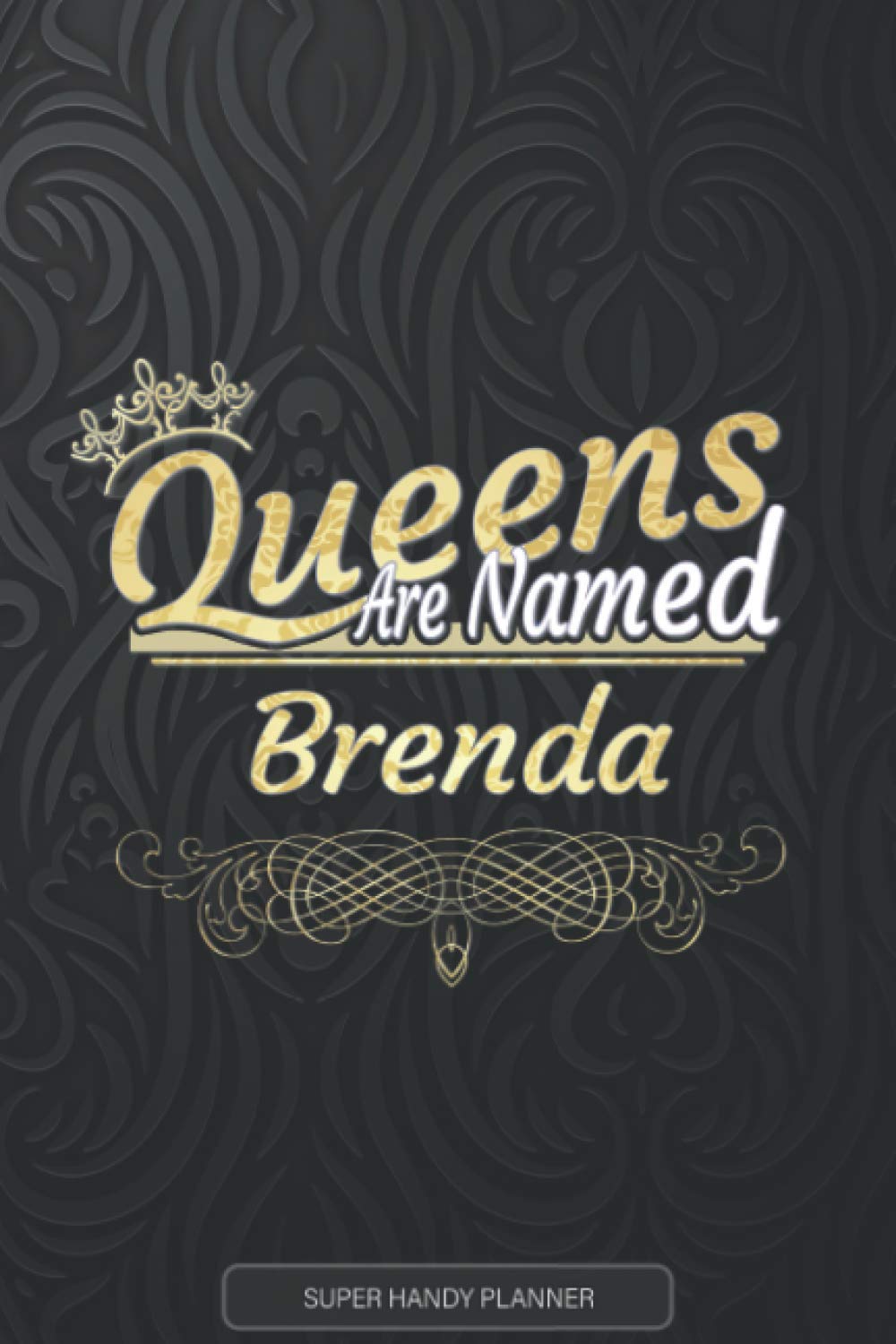 Brenda: Queens Are Named Brenda - Brenda Name Custom Gift Planner Calendar Notebook Journal