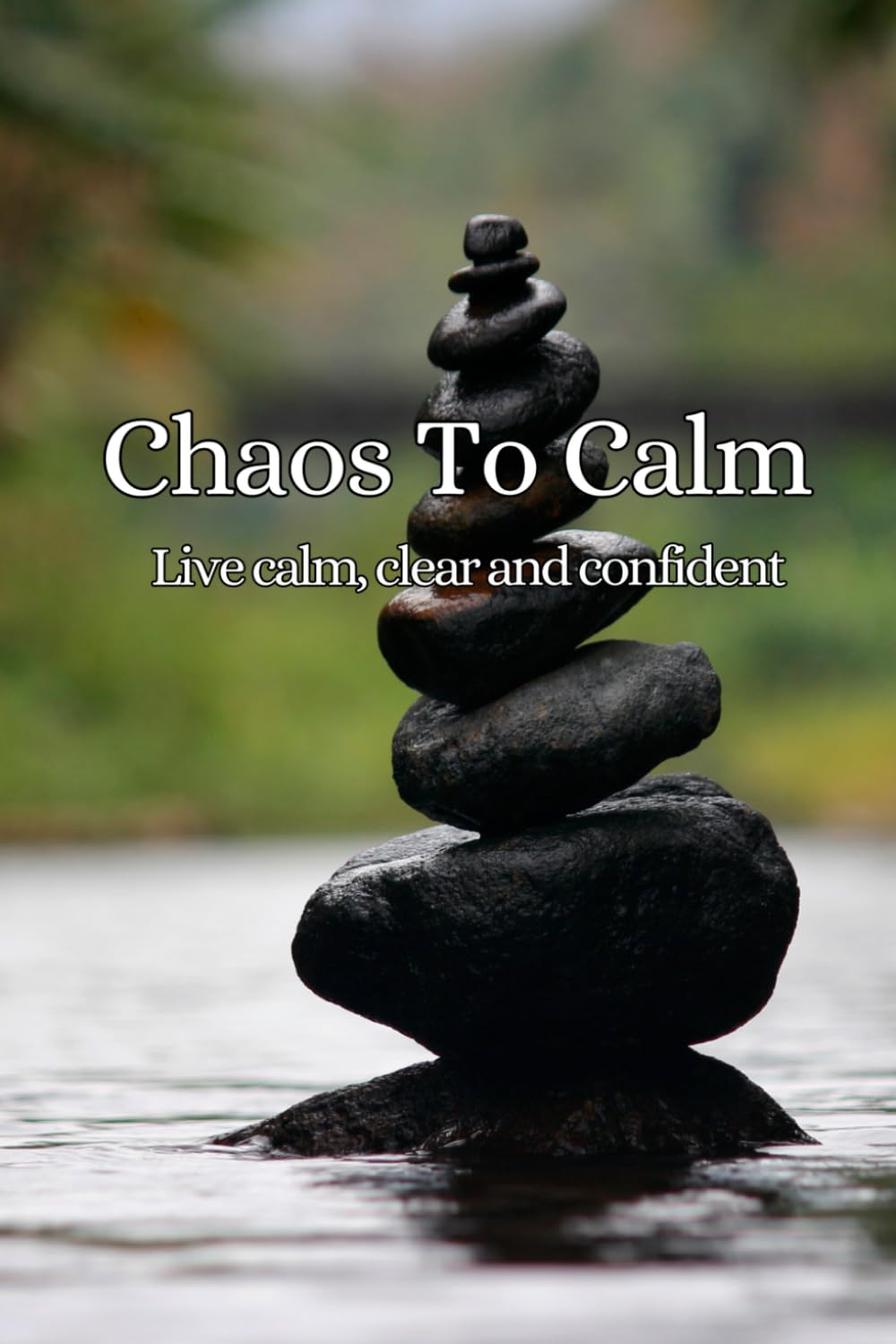 Chaos to Calm: Live Calm, Clear and Confident: Declutter Your Space, Quiet Your Mind, and Regain Control of Your Life