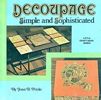 Decoupage, simple and sophisticated, (Little craft book series) 0806953004 Book Cover