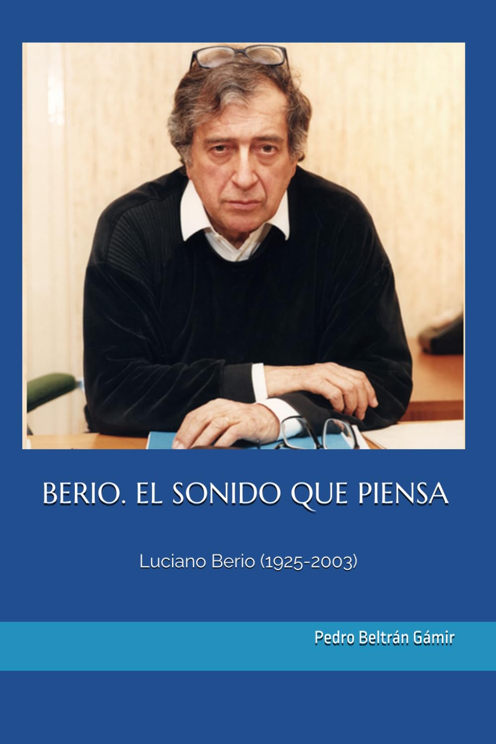 BERIO. EL SONIDO QUE PIENSA: Luciano Berio (1925-2003)