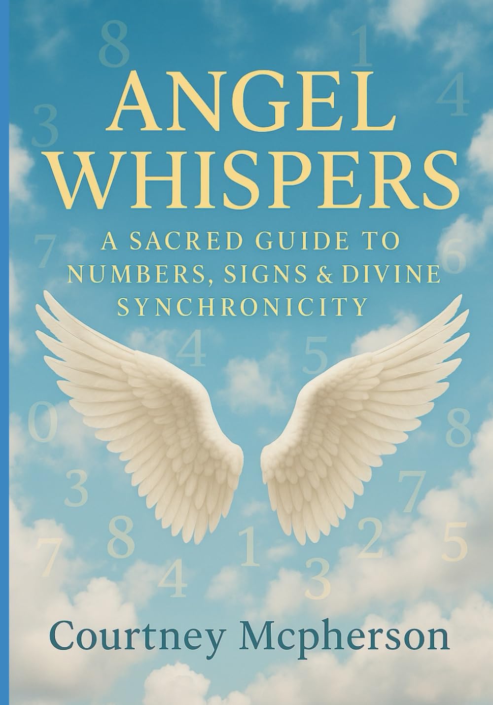 Angel Whispers: A Sacred Guide to Numbers, Signs & Divine Synchronicity