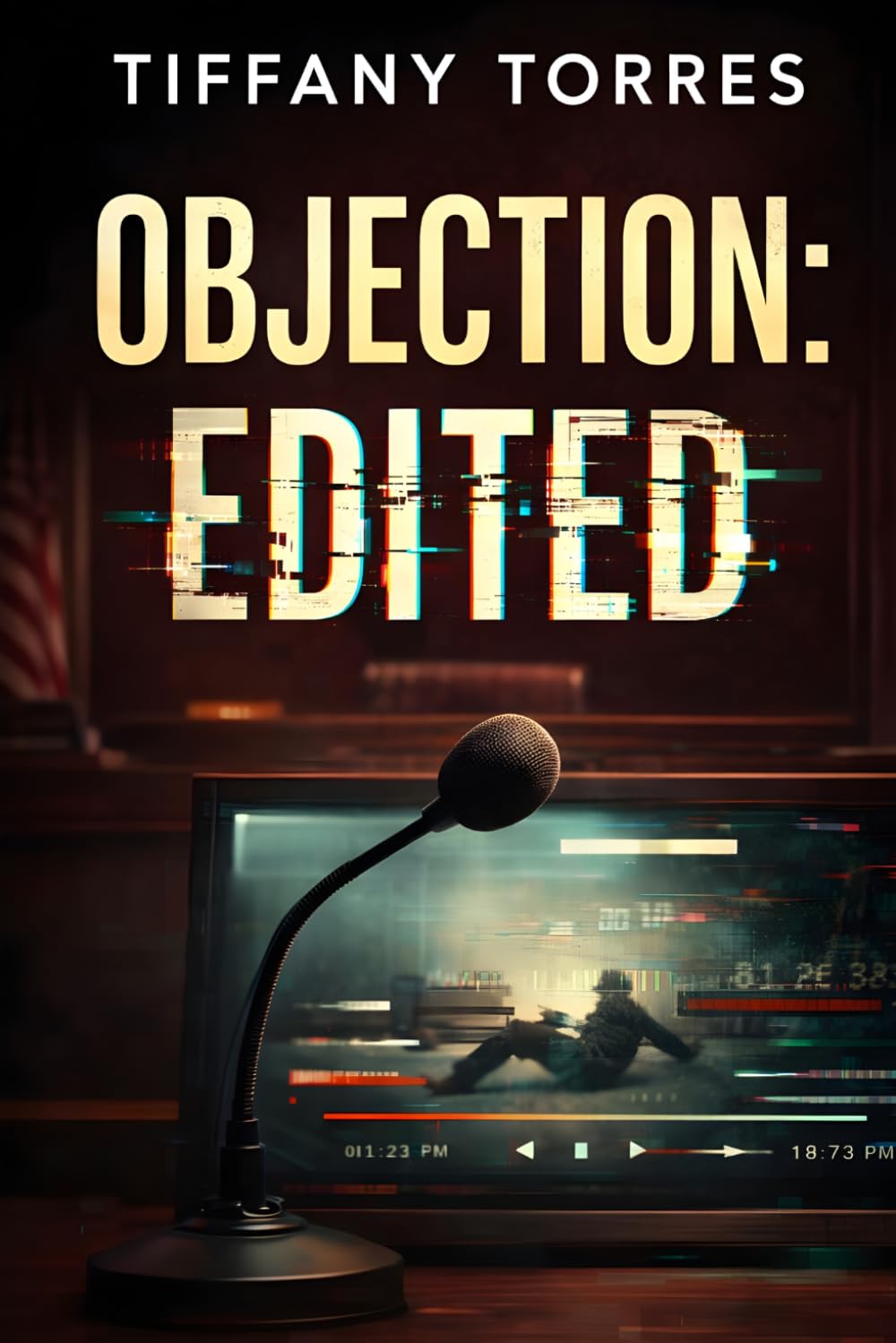 Objection: Edited: A Legal Thriller About Murder, Manipulated Evidence, and Courtroom Conspiracy (The Edited Truth Series)