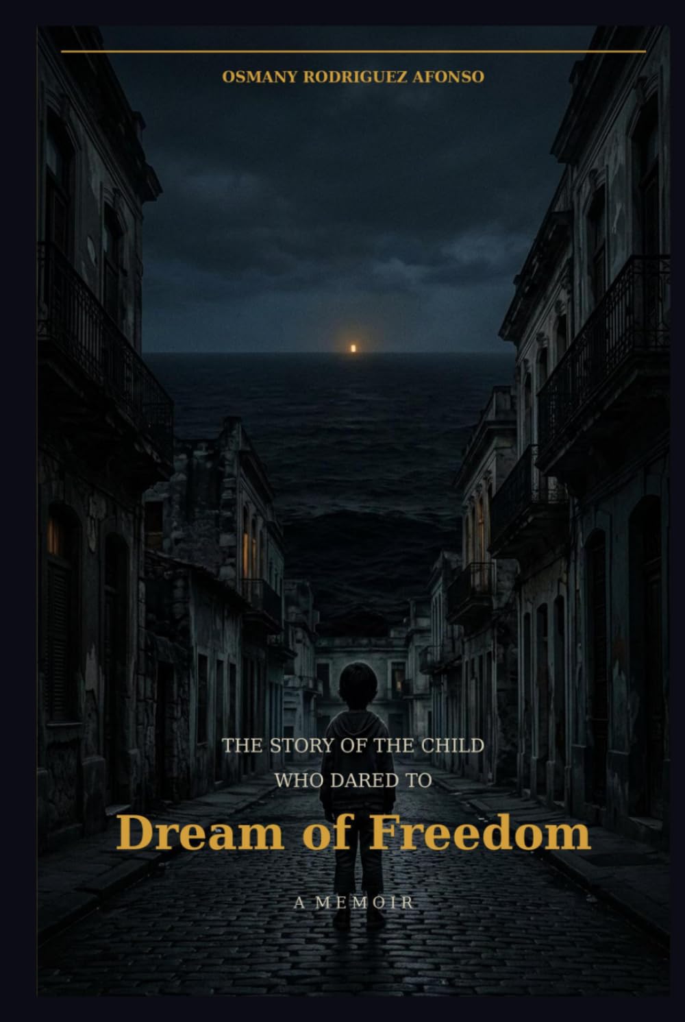 The Story of the Child Who Dared to Dream of Freedom: A Memoir
