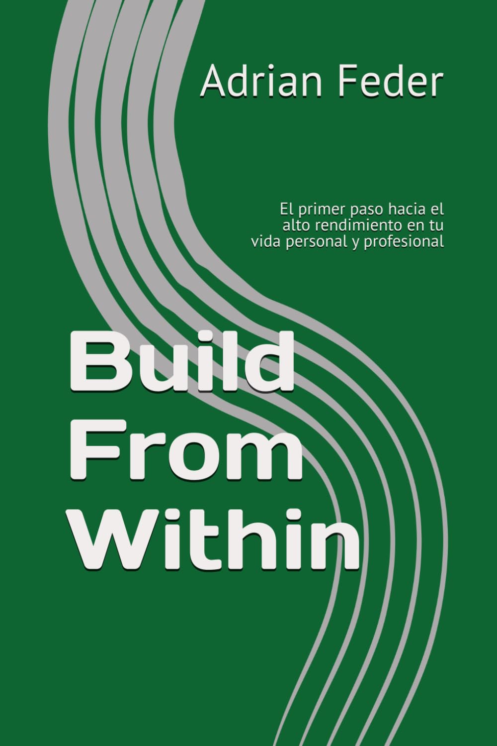 Build From Within: El primer paso hacia el alto rendimiento en tu vida personal y profesional