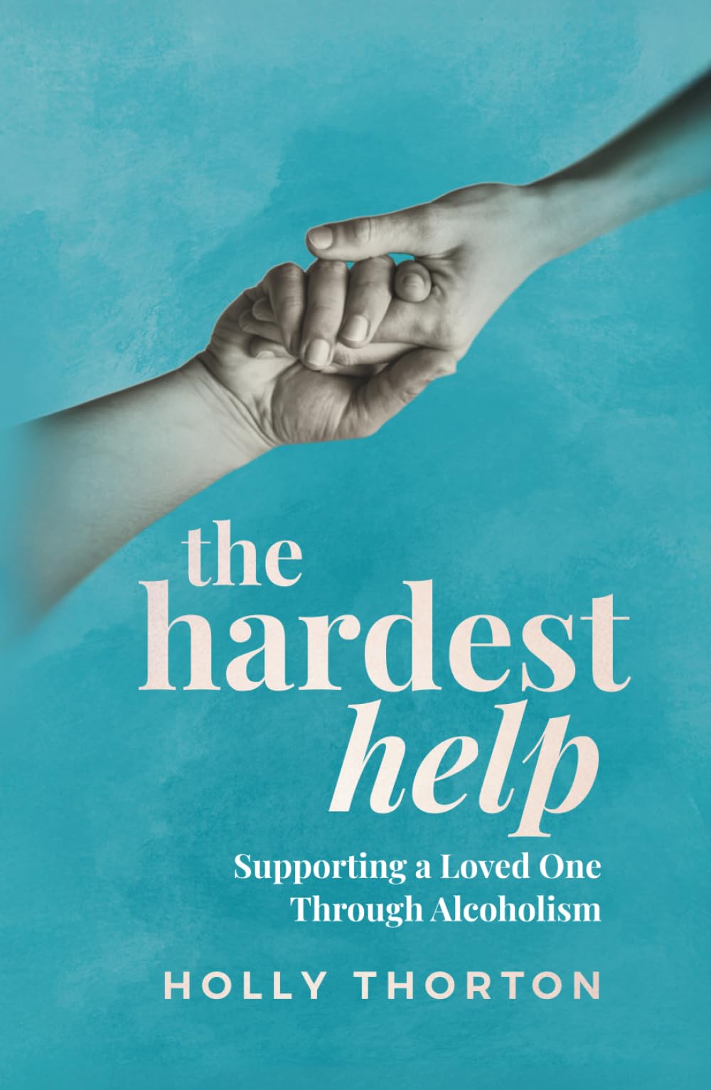 The Hardest Help: Supporting a Loved One Through Alcoholism