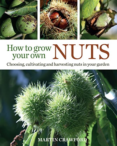 Télécharger How to Grow Your Own Nuts: Choosing, cultivating and harvesting nuts in your garden (English Edition Francais PDF