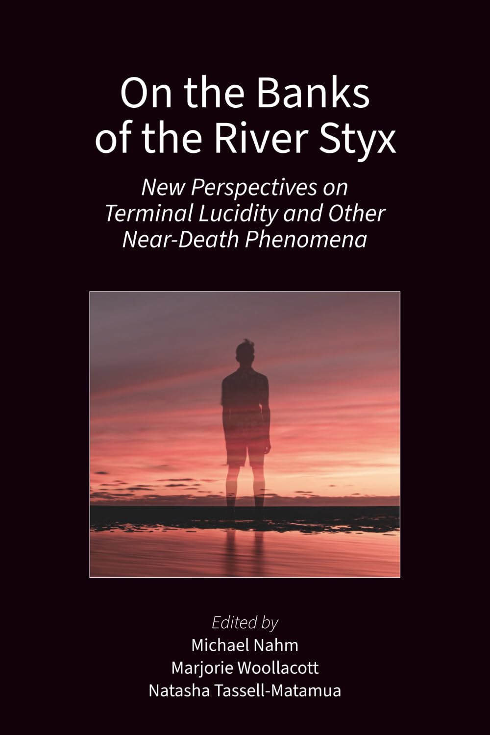 On the Banks of the River Styx: New Perspectives on Terminal Lucidity and other Near-Death Phenomena