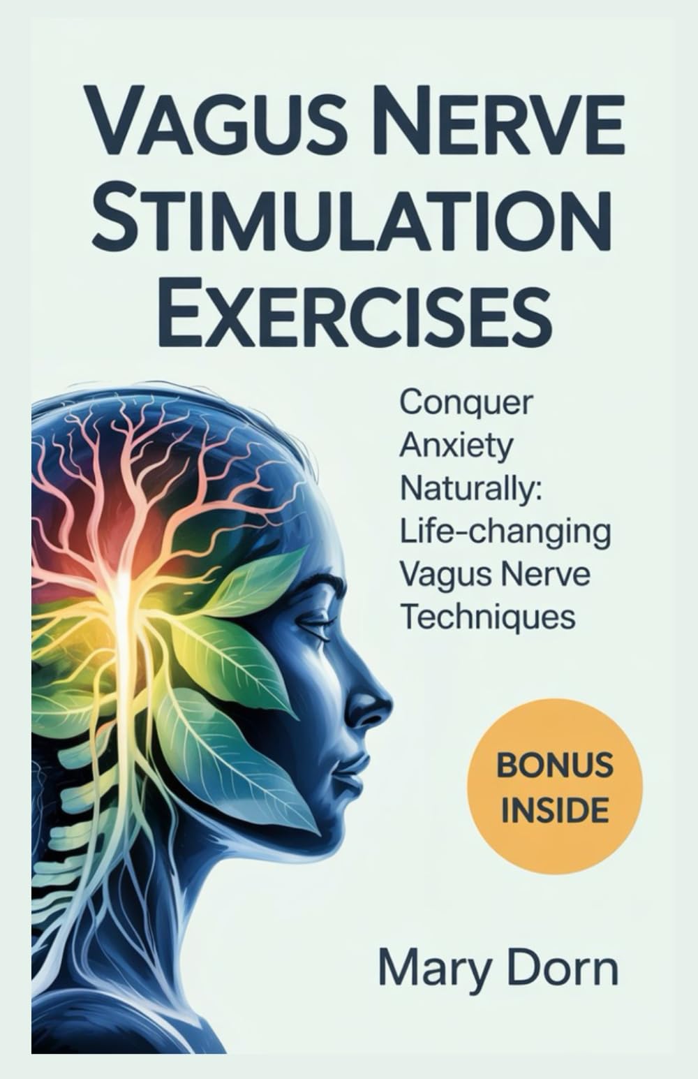 VAGUS NERVE STIMULATION EXERCISES: Conquer Anxiety Naturally: Life-Changing Vagus Nerve Techniques