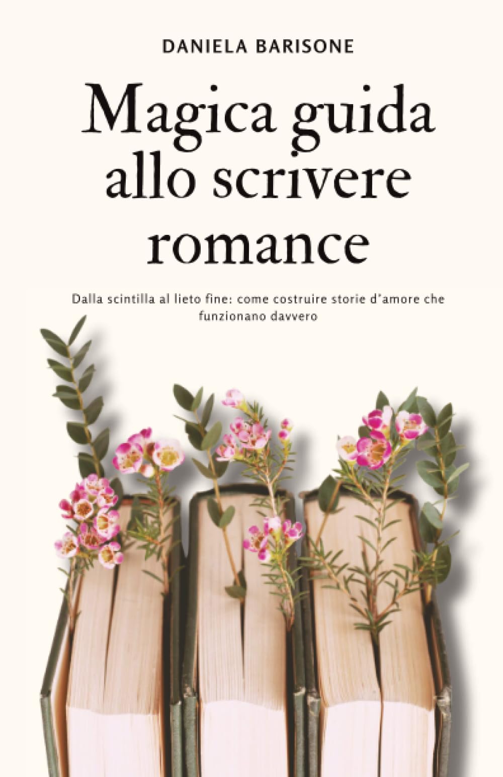 Magica guida allo scrivere romance: Dalla scintilla al lieto fine: come costruire storie d’amore che funzionano davvero