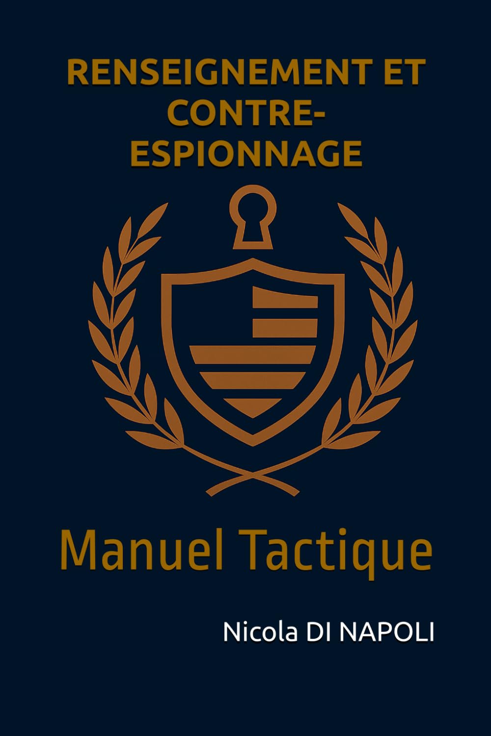 RENSEIGNEMENT ET CONTRE-ESPIONNAGE: Manuel Tactique (Manuels de Renseignement et de Contre-espionnage)