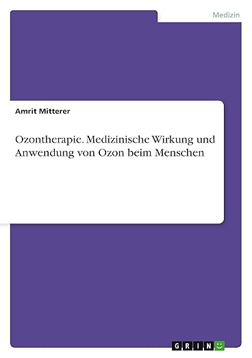 Ozontherapie. Medizinische Wirkung und Anwendung von Ozon beim Menschen (German Edition)