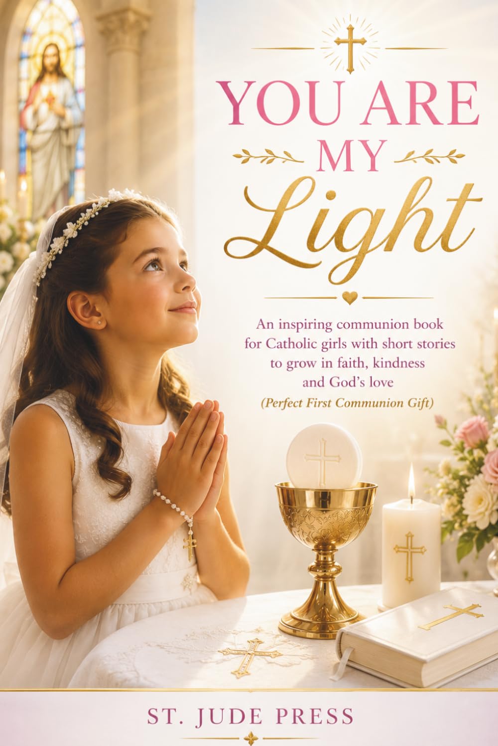 You Are My Light: An inspiring first Communion Book for Catholic girls with short stories to grow in faith, kindness and God's love (perfect first Holy Communion gift)