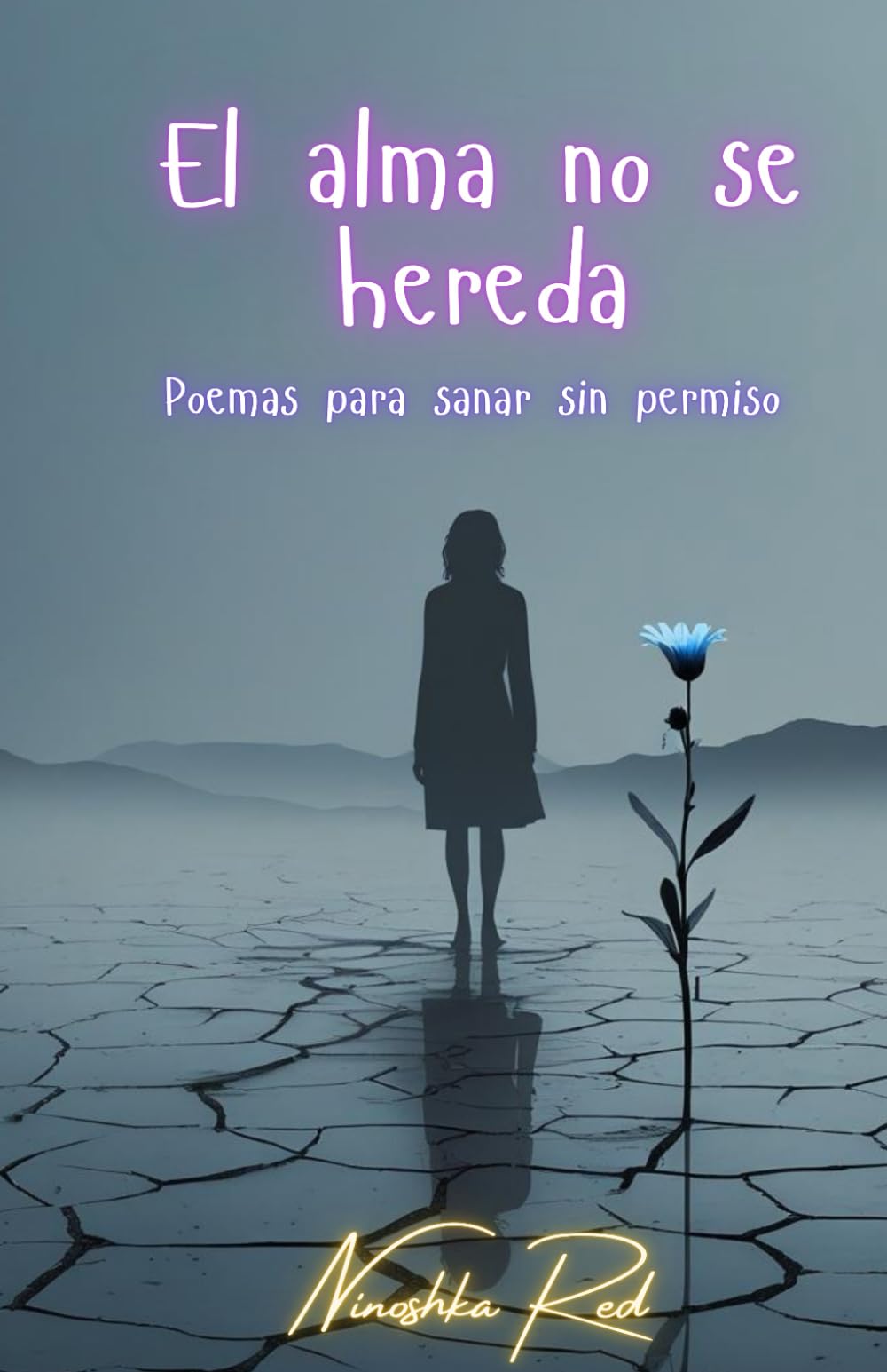 El alma no se hereda: poesias para sanar sin permiso
