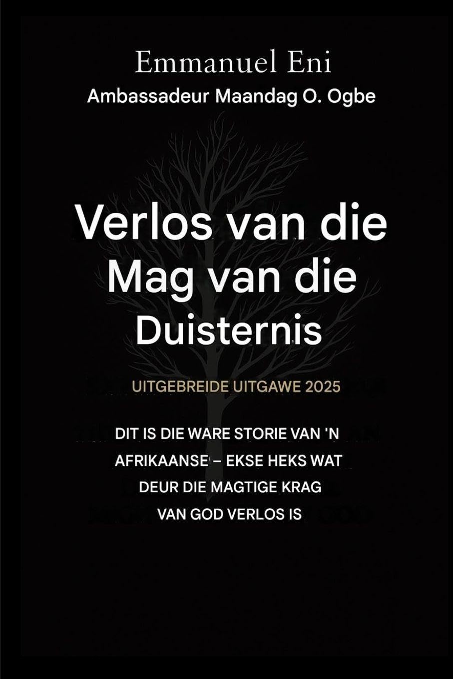 Verlos van die mag van die duisternis - Uitgebreide Uitgawe 2025: DIT IS DIE WARE STORIE VAN 'N AFRIKAANSE - EKSE HEKS WAT DEUR DIE MAGTIGE KRAG VAN ... Van Die Mag Van Die Duisternis Reeks)