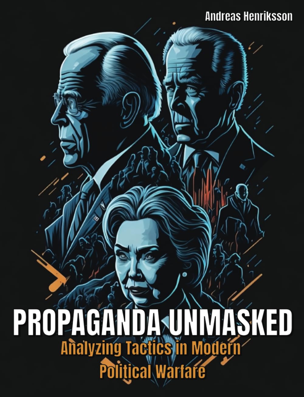 Propaganda Unmasked: Analyzing Tactics in Modern Political Warfare: Political and Economic Warfare, Propaganda Tactics, Covert Operations, Disinformation Campaigns, Proxy Wars, and Media Manipulation