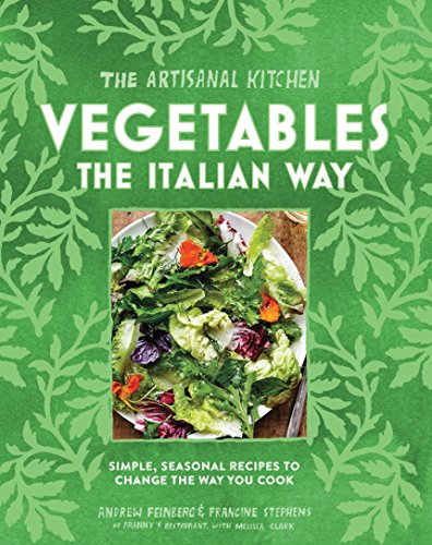 The Artisanal Kitchen: Vegetables the Italian Way: Simple, Seasonal Recipes