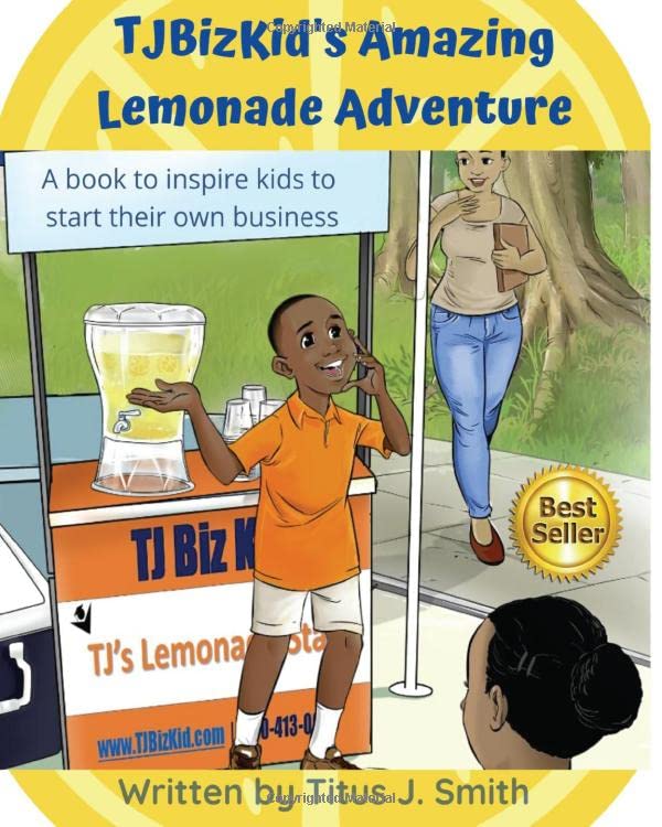 TJBizKid's Amazing Lemonade Adventure: A book designed to teach kids how to start their own business (TJBizKid's Amazing Adventures)
