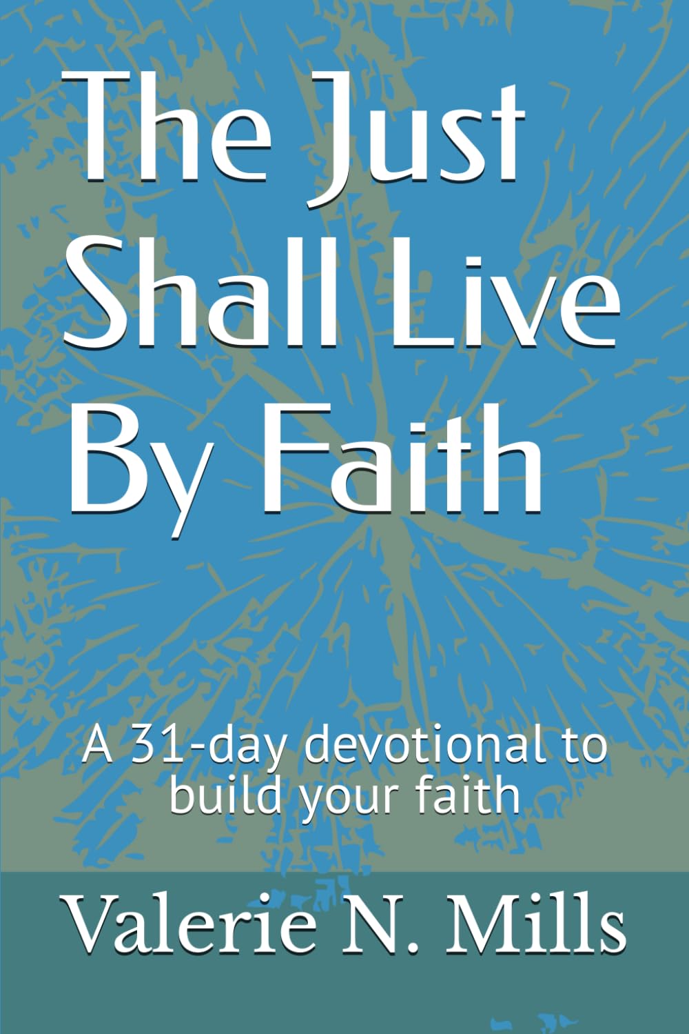 The Just Shall Live By Faith -TJSLF: A 31-day devotional to build your faith