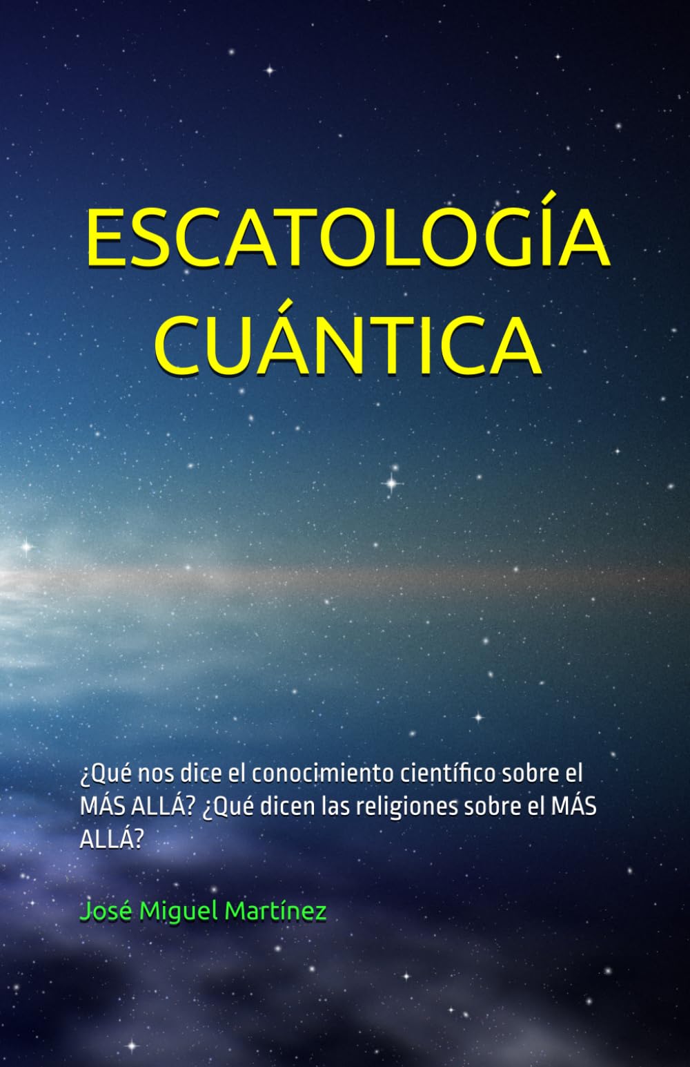 ESCATOLOGÍA CUÁNTICA: ¿Qué nos dice el conocimiento científico sobre el MÁS ALLÁ? ¿Qué dicen las religiones sobre el MÁS ALLÁ?