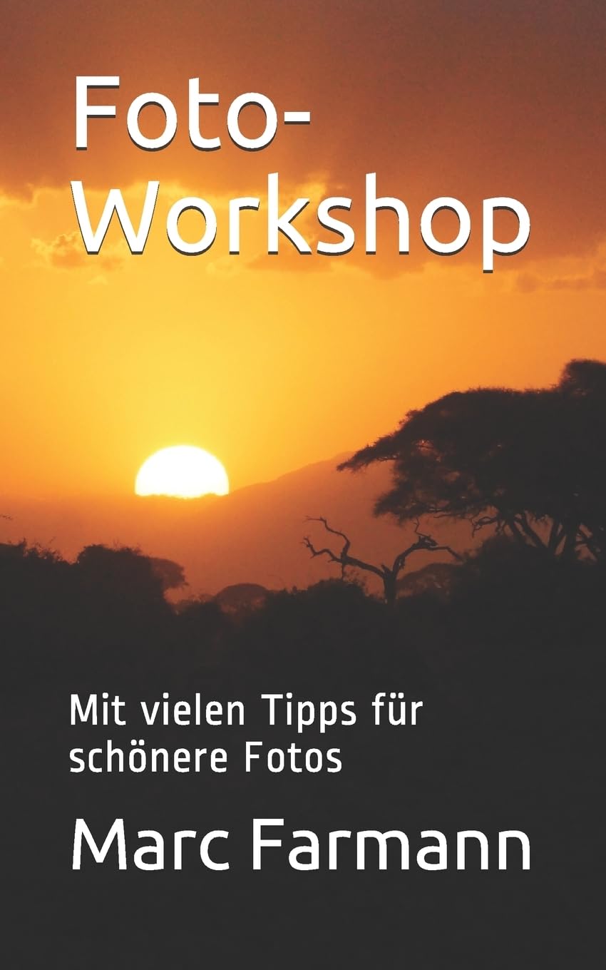 Foto-Workshop: Mit vielen Tipps fur schonere Fotos (German Edition)