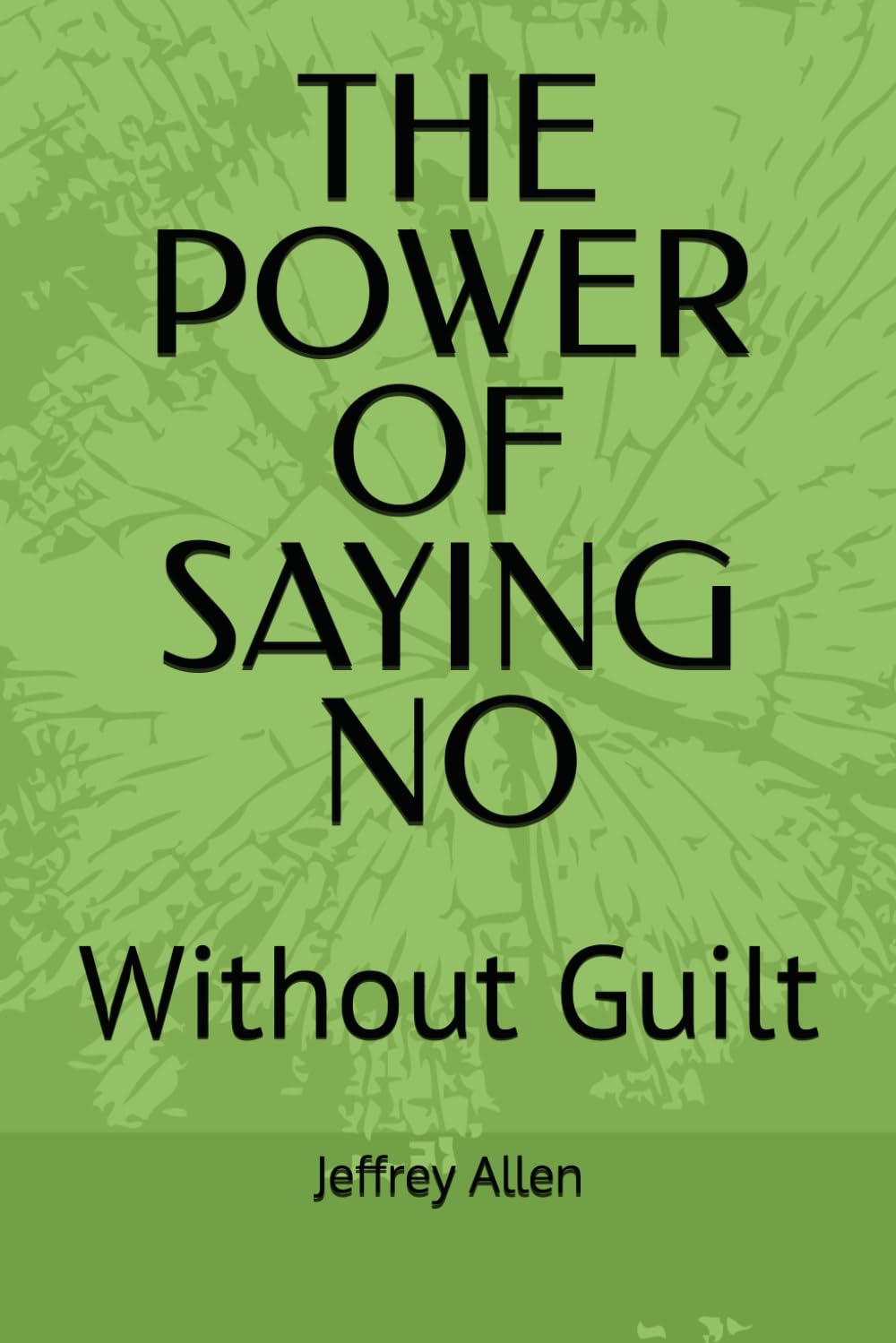 THE POWER OF SAYING NO: Without Guilt