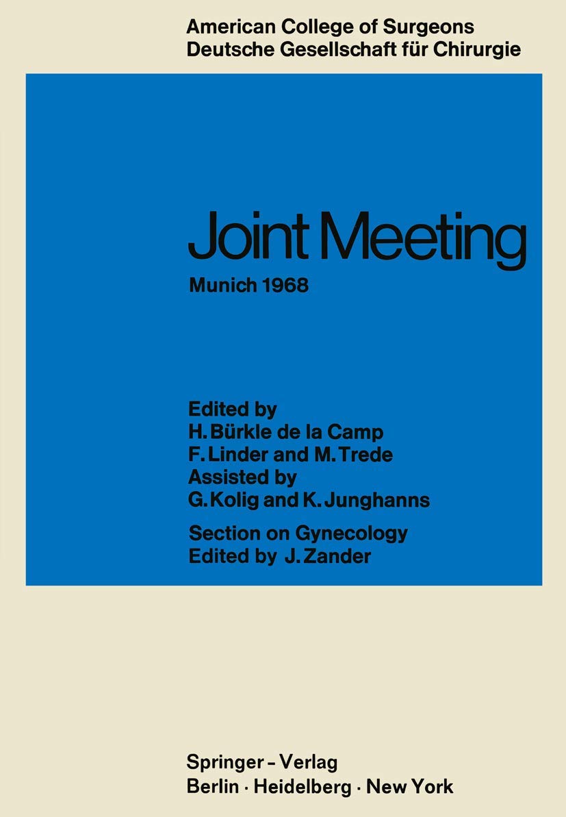 Joint Meeting Munich 1968: Proceedings of the Sectional Meeting of American College of Surgeons in Cooperation with the Deutsche Gesellschaft für Chirurgie June 26-29, 1968, un Munich