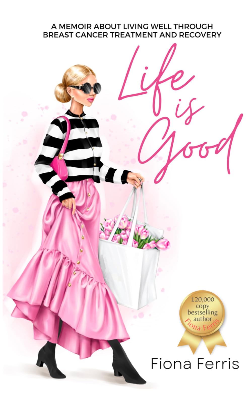 Life Is Good: A memoir about living well through breast cancer treatment and recovery