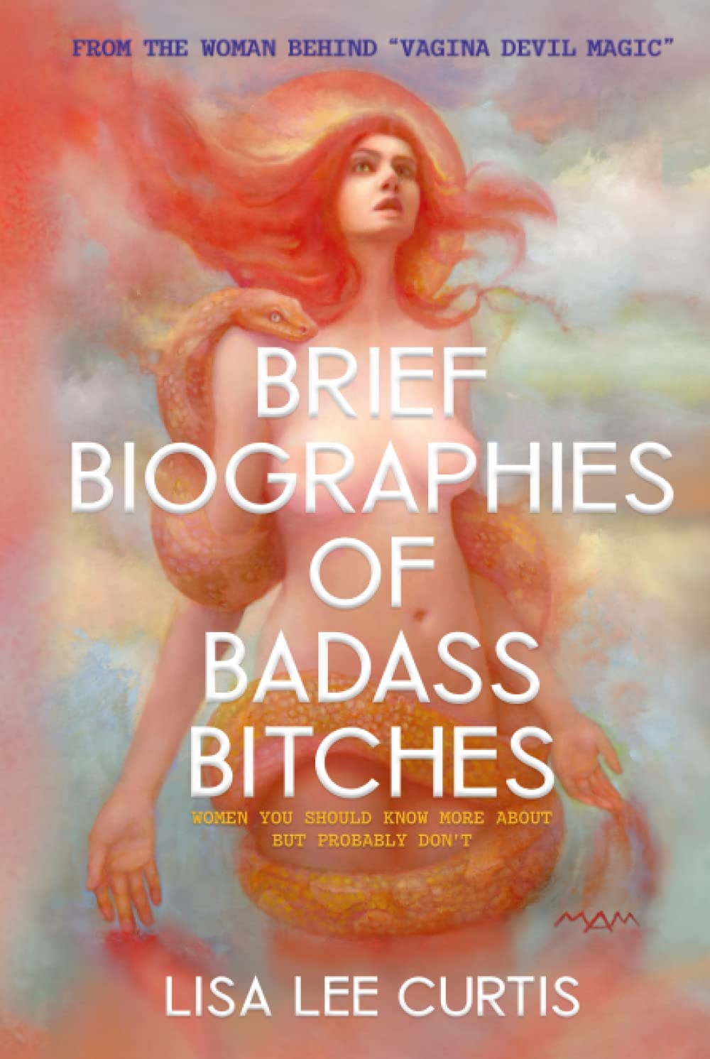 Brief Biographies of Badass Bitches: Women You Should Know More About But Probably Don't