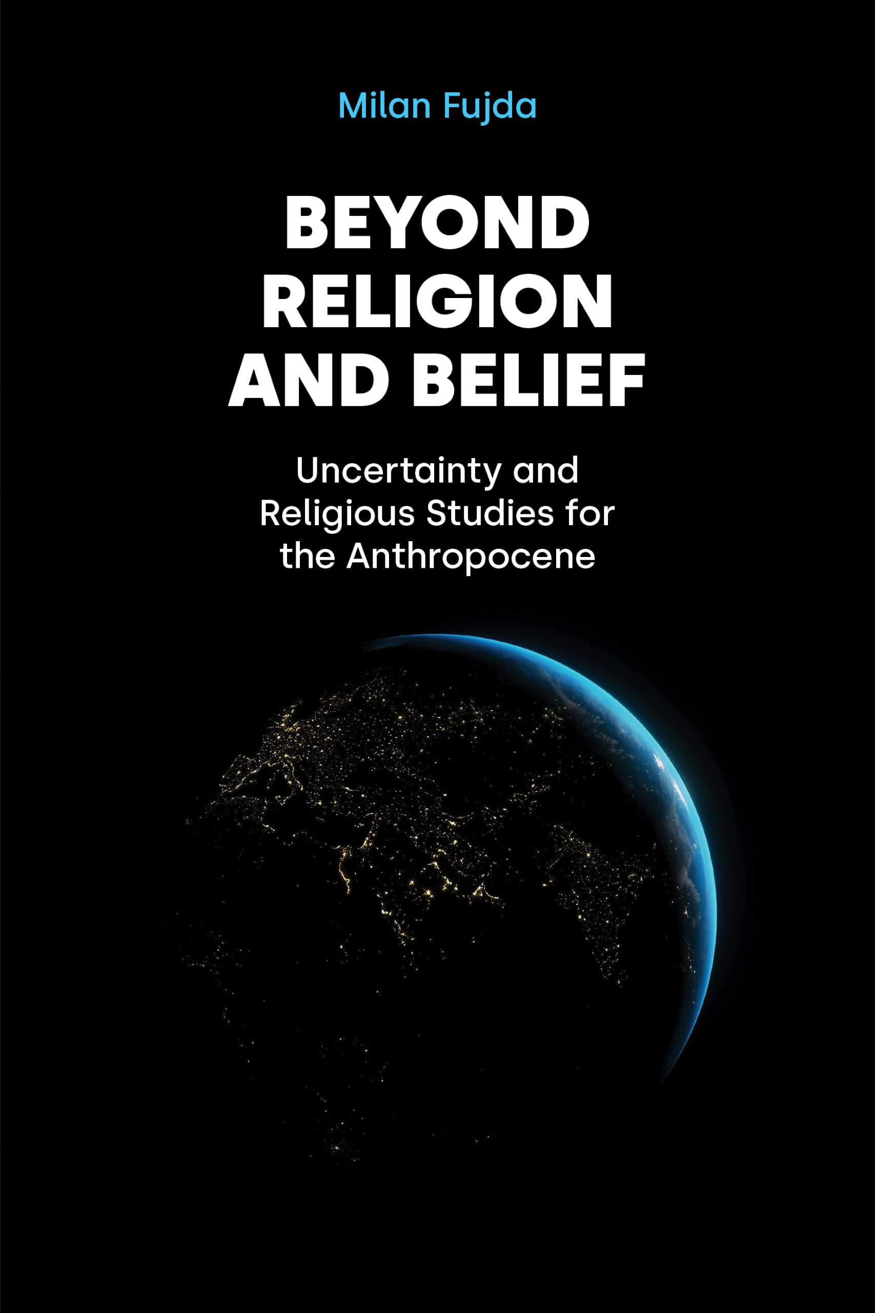 Beyond Religion and Belief: Uncertainty and Religious Studies for the Anthropocene