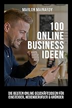 Online Business Ideen zum Selbstständig machen: 100 Online Geschäftsideen - für Einsteiger, Nebenberufler & den Weg in die Selbstständigkeit