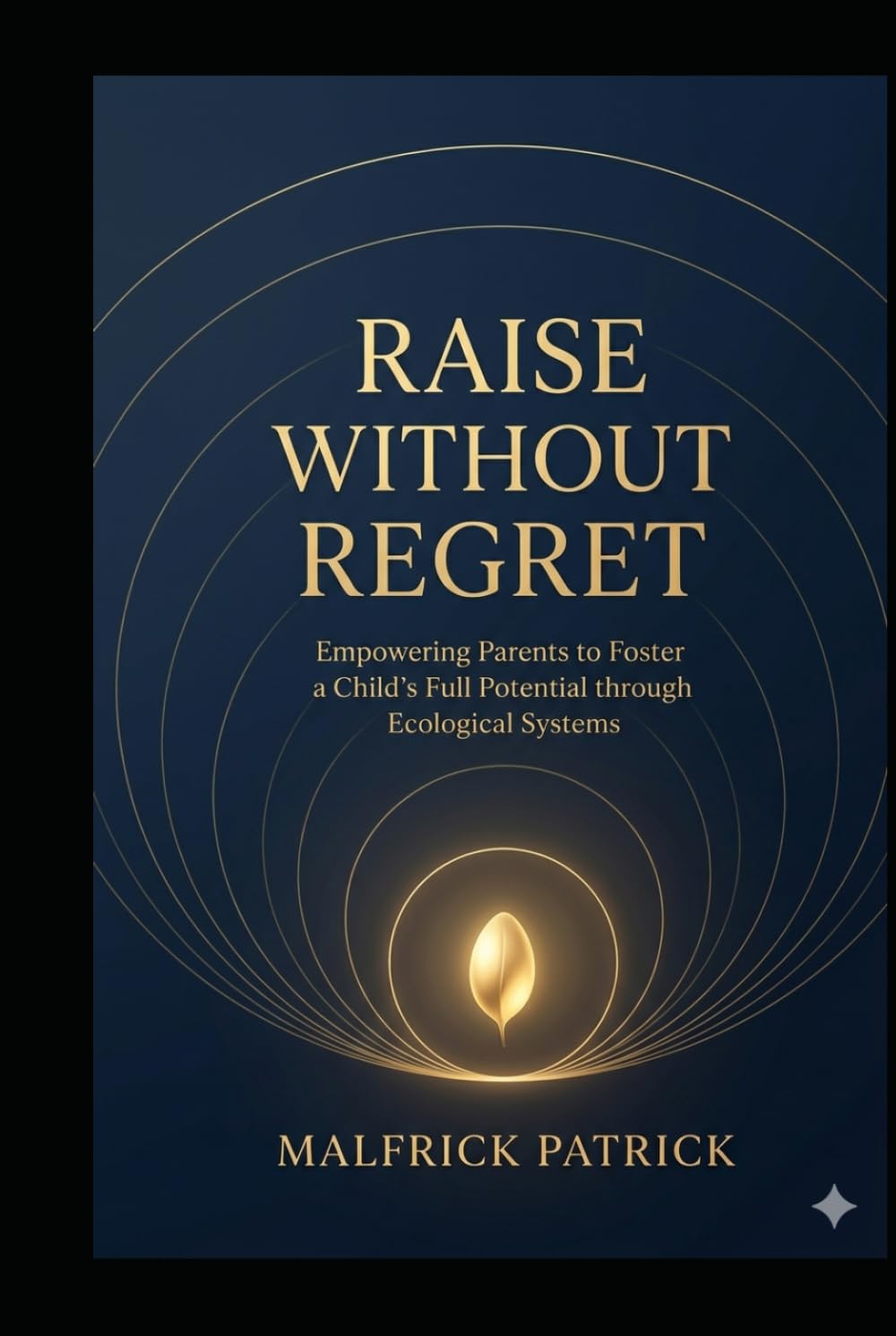 Raise Without Regret: “Empowering Parents To Foster a Child’s Full Potential Through Ecological Systems”