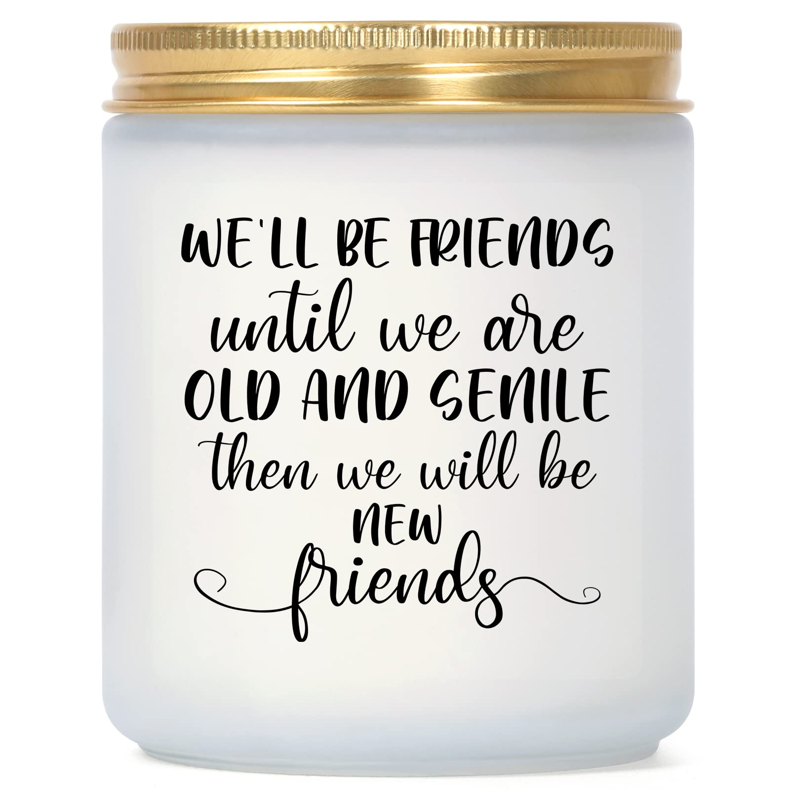 Lavender Scented Candles - We'll Be Friends Until We are Old and Senile - Best Friend,Friendship Gifts, Coworker Gifts - Mothers Day, Relaxing, Birthday Gifts for Women,Friends,Sister,Female