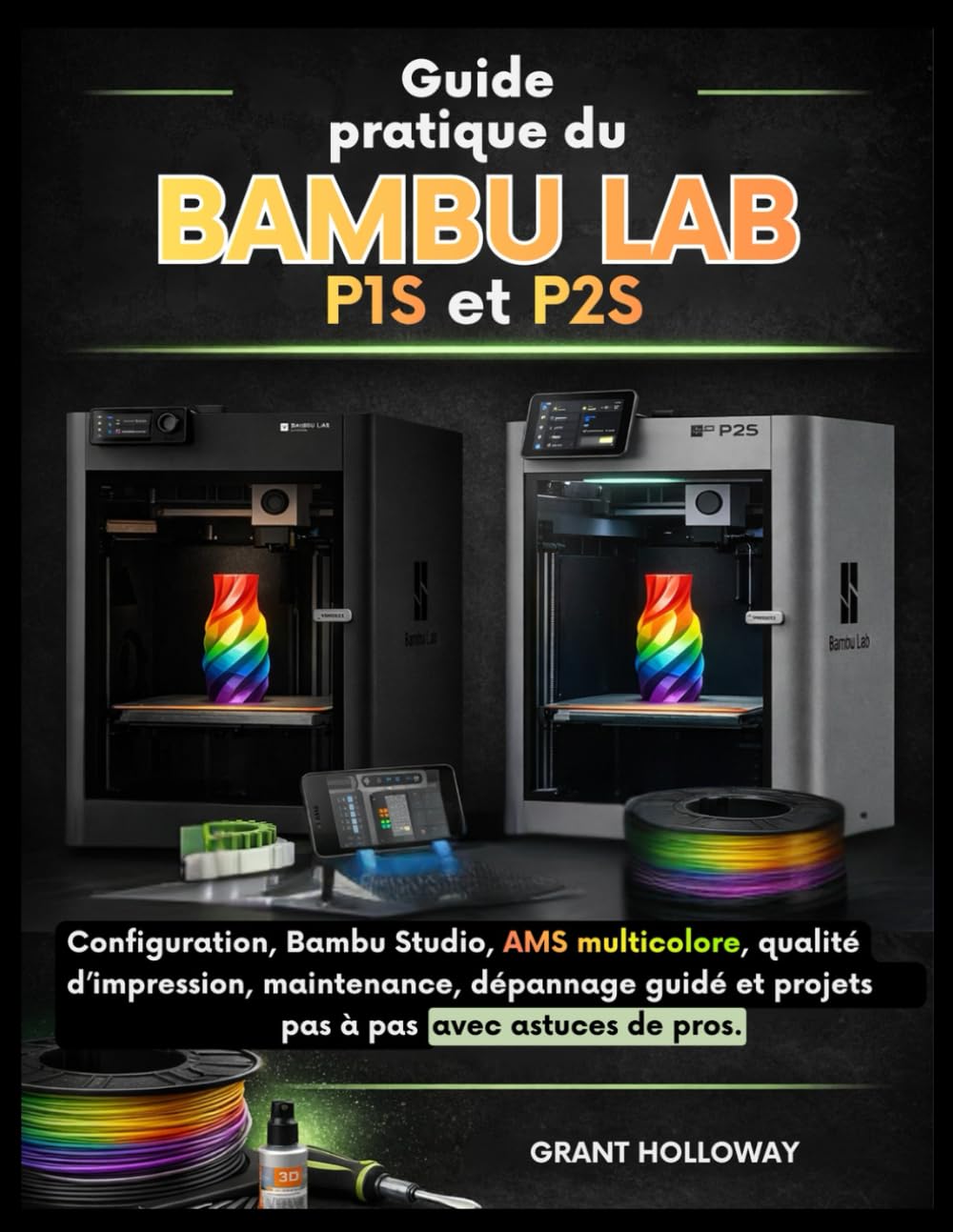 Guide pratique du Bambu LAB P1S et P2S: Configuration, Bambu Studio, AMS multicolore, qualité d’impression, maintenance, dépannage guidé et projets pas à pas — avec astuces de pros.