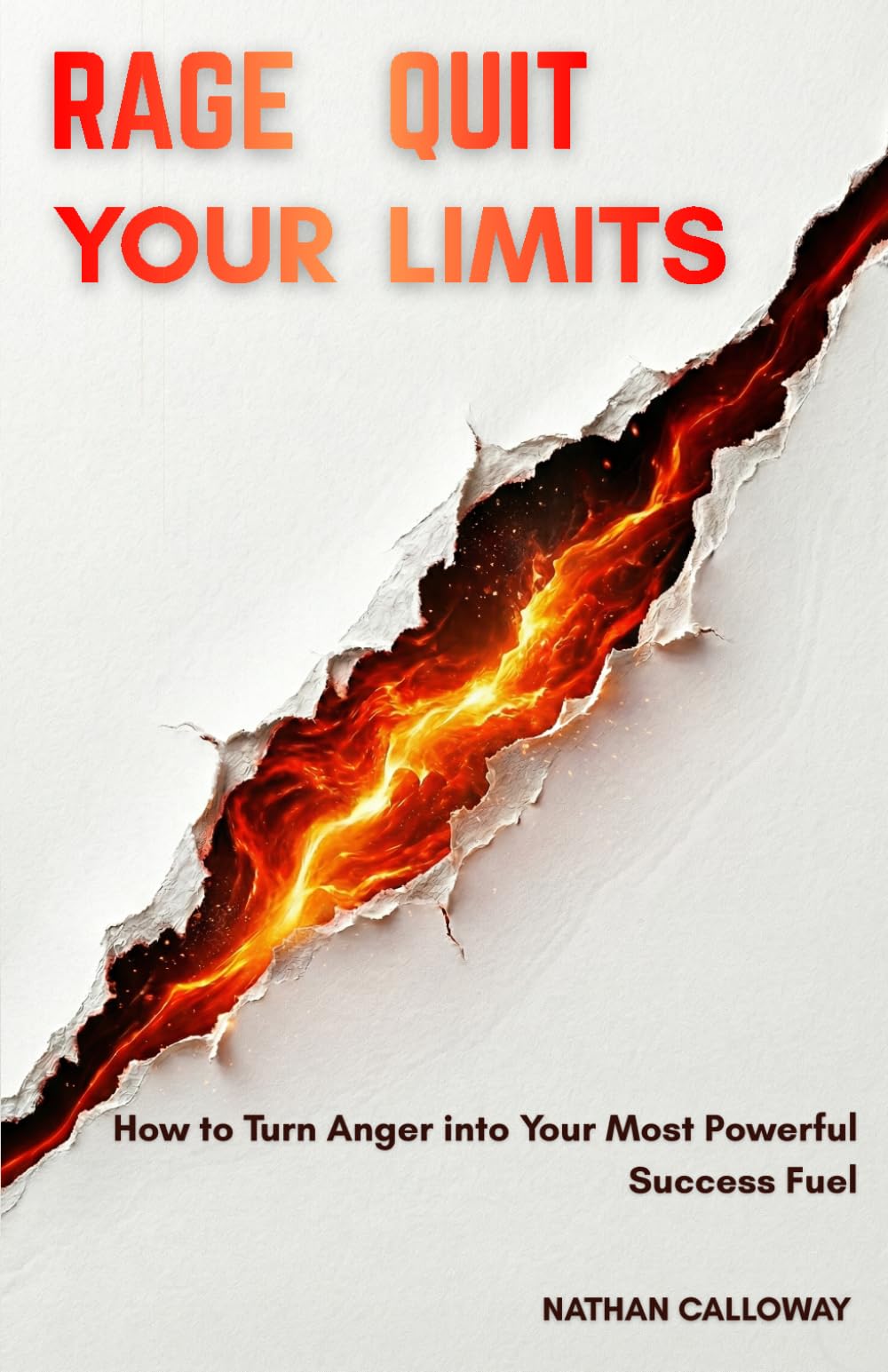 Rage Quit Your Limits: How to Turn Anger into Your Most Powerful Success Fuel