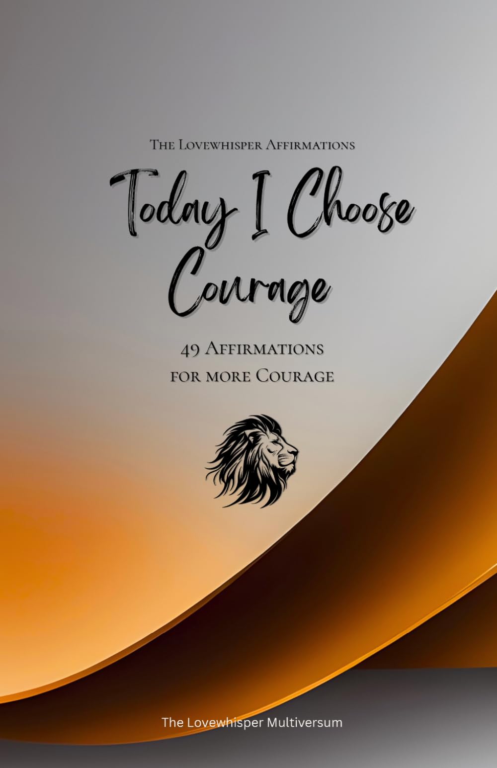 Today I Choose Courage: 49 Affirmations for more Courage, Mindfulness, Growth, orange (Life with Mindfulness)