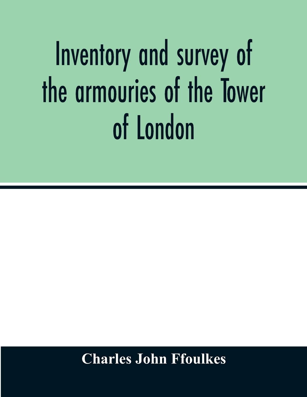 Inventory and survey of the armouries of the Tower of London