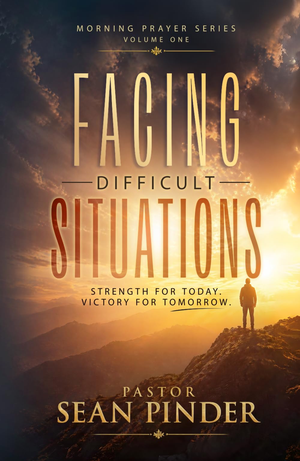 Facing Difficult Situations: Strength For Today. Victory For Tomorrow. (Morning Prayer Series)