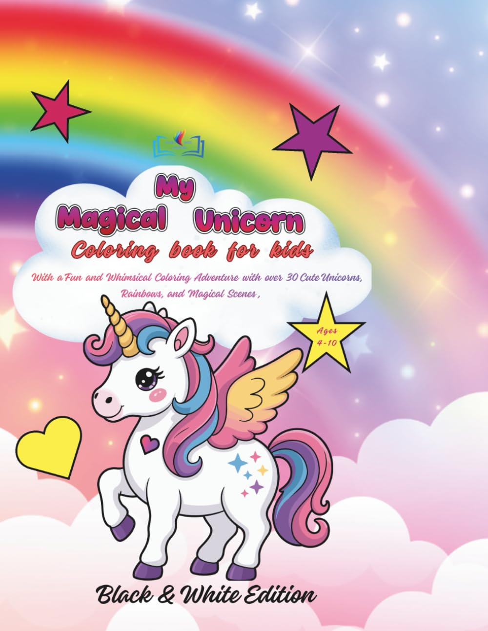 My Magical Unicorn: Coloring book for kids with Fun and Whimsical Coloring Adventure with over 30 Cute Unicorns, Rainbows, and Magical Scenes, ages 4-10