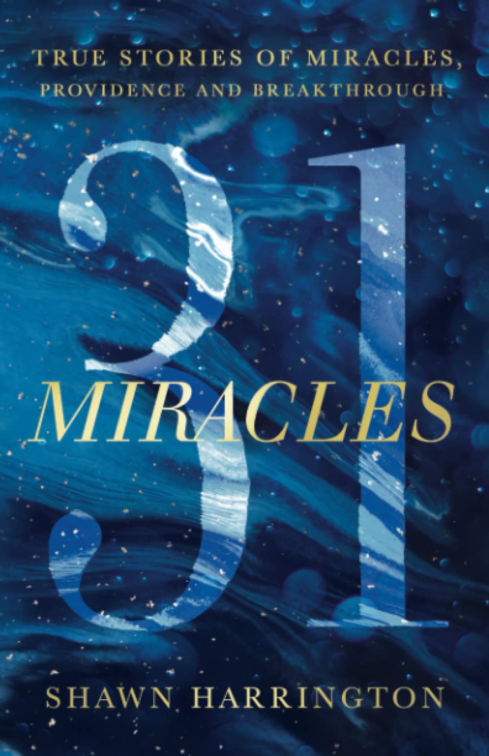 31 Miracles: True Stories of Miracles, Providence, and Breakthrough