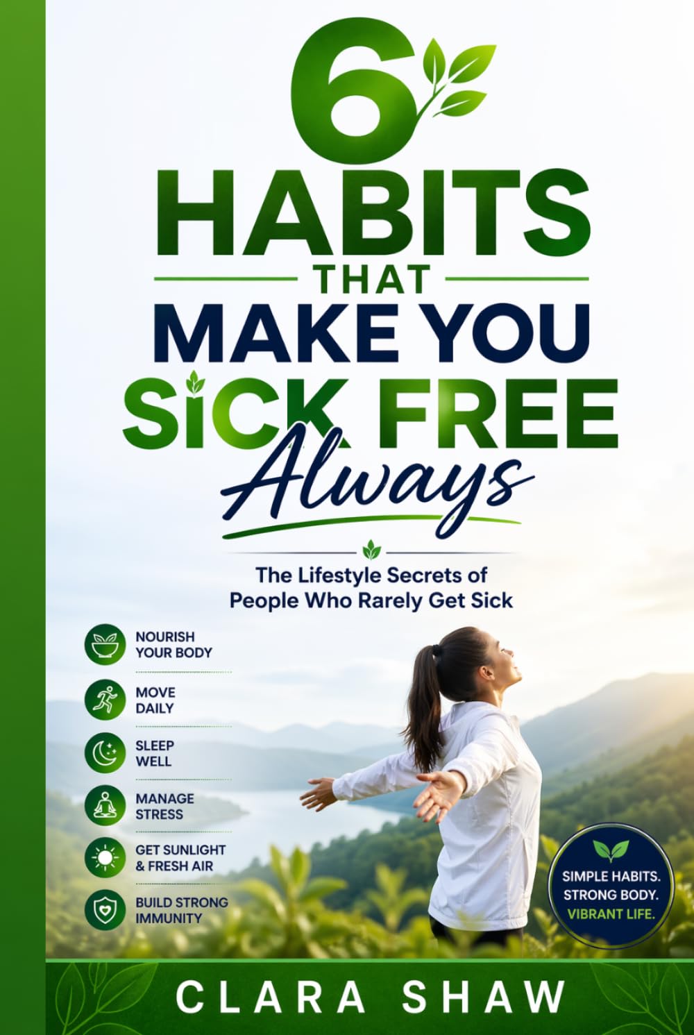 6 Habits that Make You Sick Free Always: The Lifestyle Secrets of People Who Rarely Get Sick