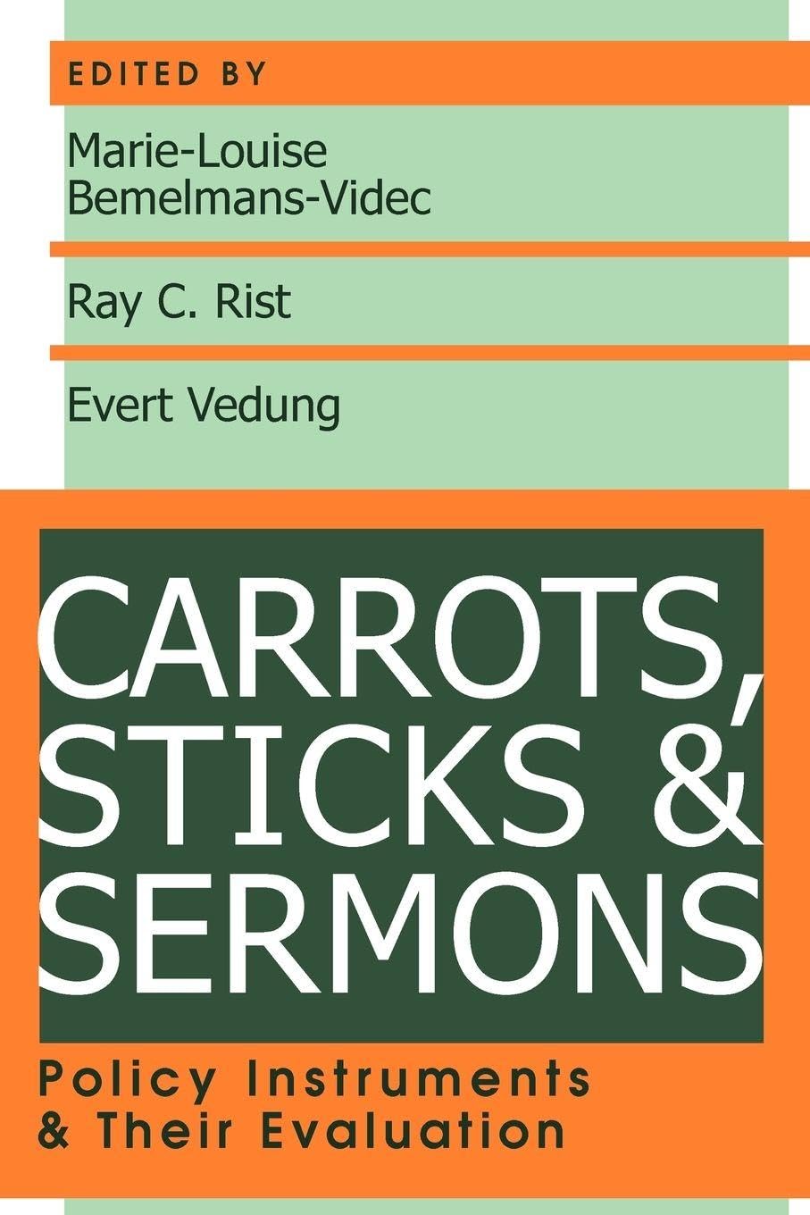 Carrots, Sticks and Sermons: Policy Instruments and Their Evaluation (Comparative Policy Evaluation)