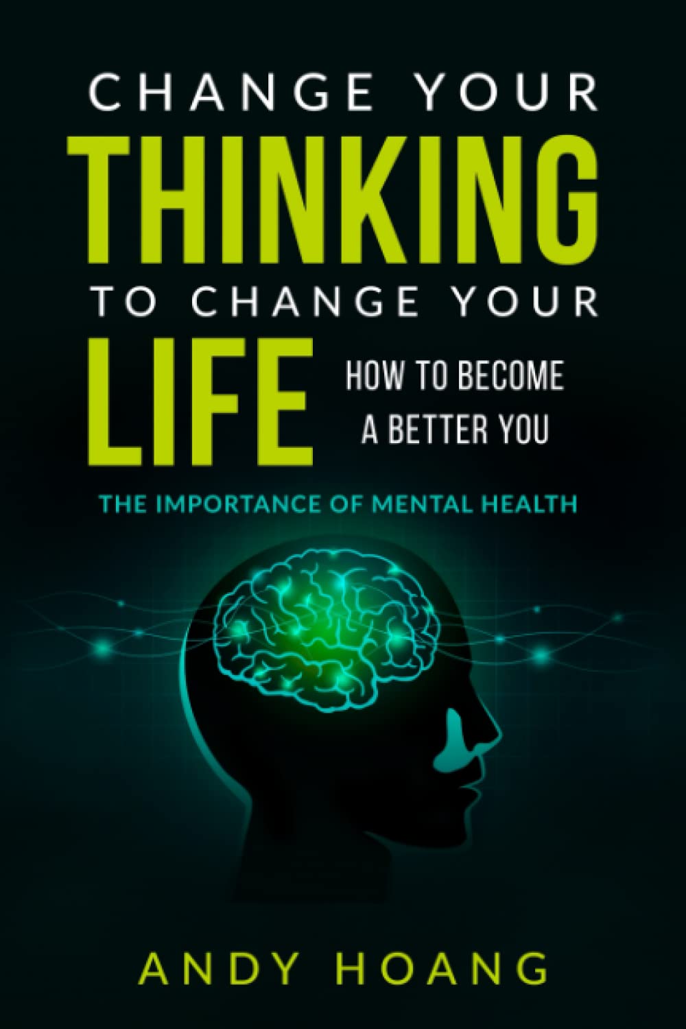 Change Your Thinking To Change Your Life, How To Become A Better You: The Importance of Mental Health