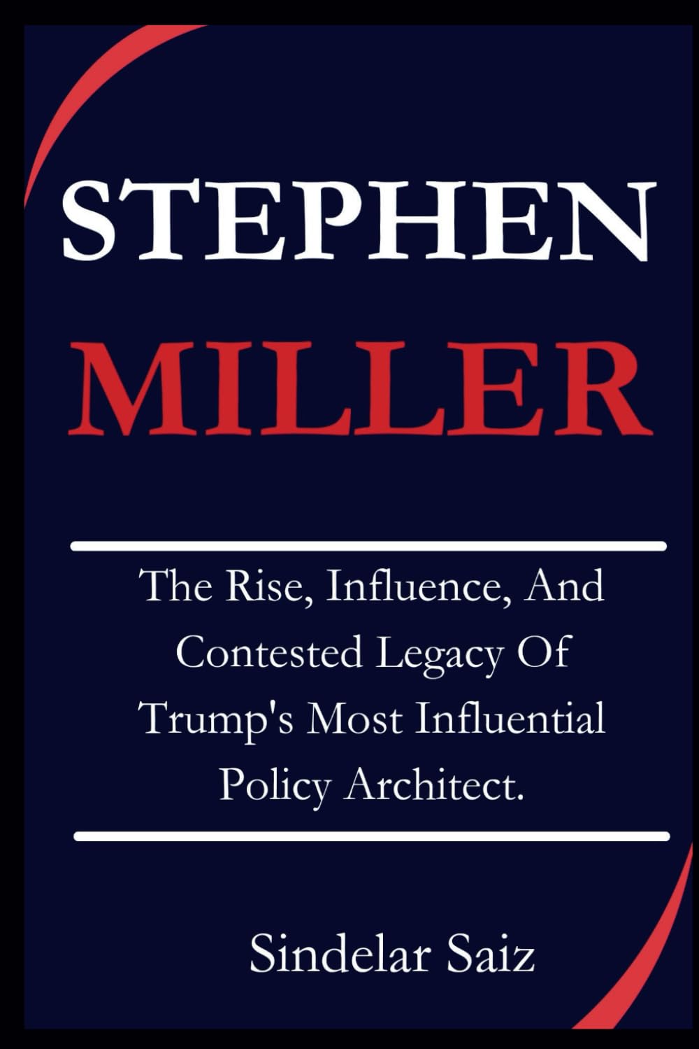 STEPHEN MILLER: The Rise, Influence, And Contested Legacy Of Trump's Most Influential Policy Architect.