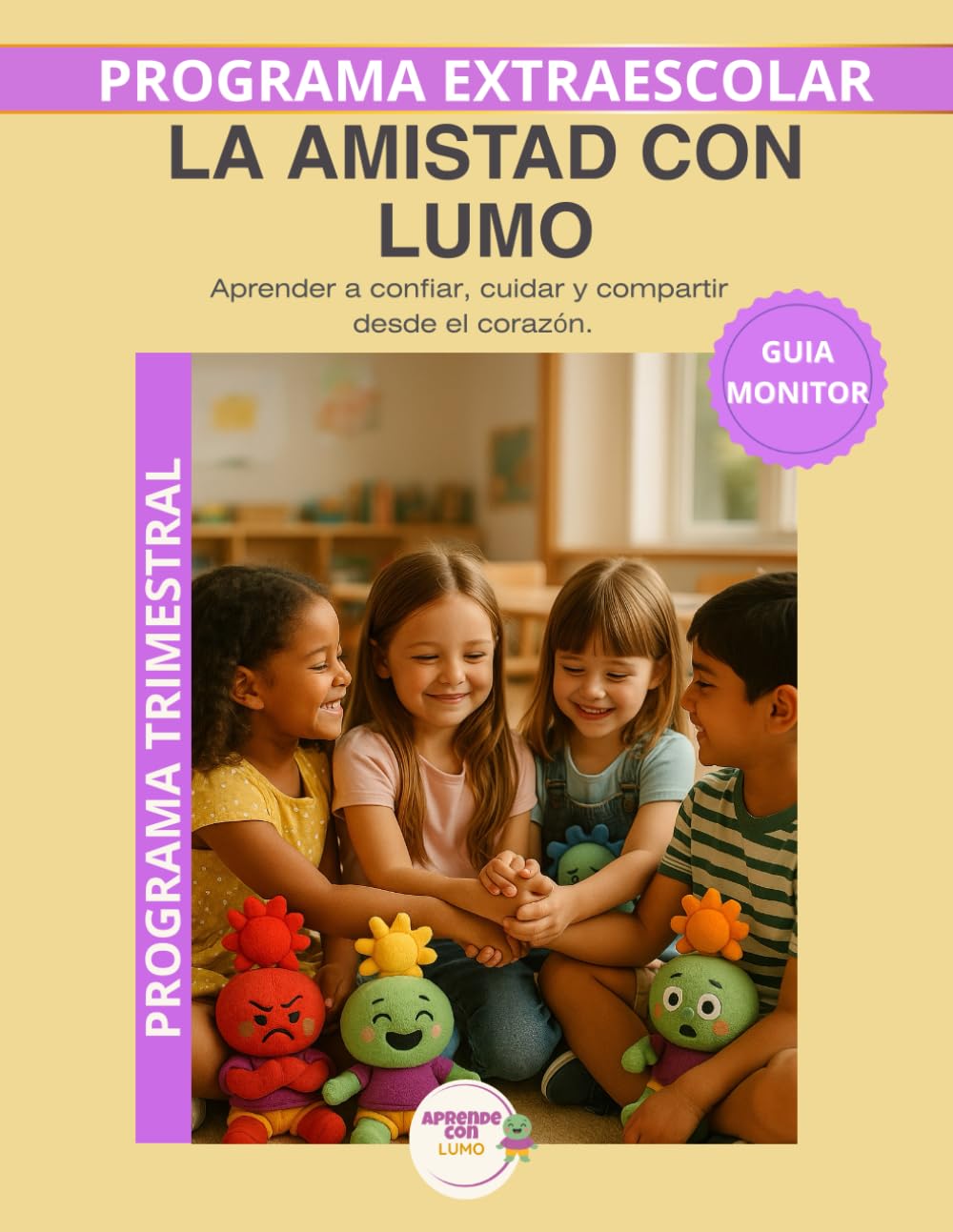 La amistad con Lumo – Guía del Monitor Trimestral: Recursos prácticos y orientaciones para desarrollar el programa educativo Aprende con Lumo (Programas Extraescolares Aprende con Lumo)