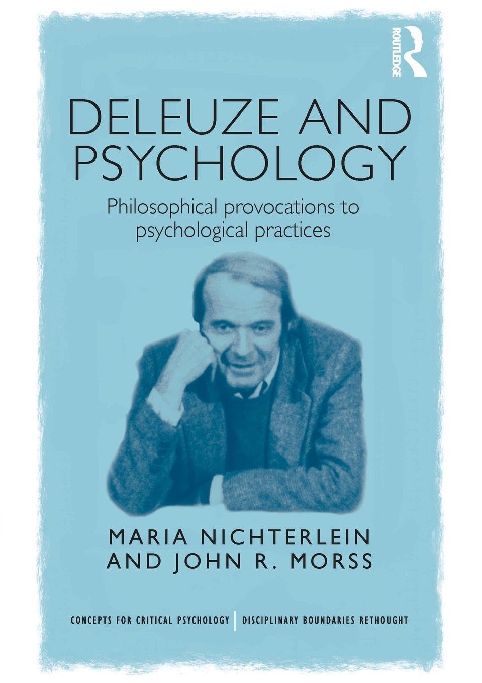 Deleuze and Psychology: Philosophical Provocations to Psychological Practices (Concepts for Critical Psychology)