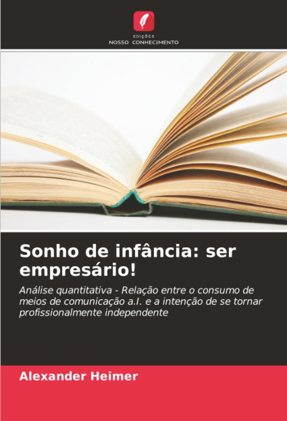 Sonho de infância: ser empresário!: Análise quantitativa - Relação entre o consumo de meios de comunicação a.I. e a intenção de se tornar profissionalmente independente