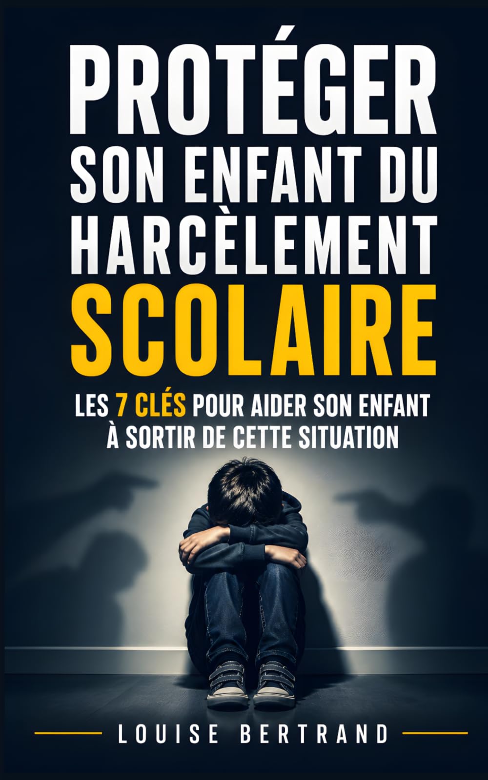 Protéger son Enfant du Harcèlement Scolaire: Les 7 Clés pour Comprendre les Signes, Réagir Efficacement et Aider Son Enfant à Sortir de Cette ... et le Décrochage Scolaire | Aider son Enfant